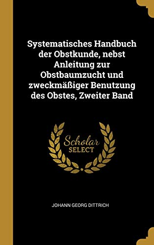 9781011090747: Systematisches Handbuch der Obstkunde, nebst Anleitung zur Obstbaumzucht und zweckmiger Benutzung des Obstes, Zweiter Band (German Edition)