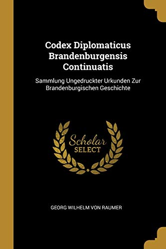 9781011135073: Codex Diplomaticus Brandenburgensis Continuatis: Sammlung Ungedruckter Urkunden Zur Brandenburgischen Geschichte