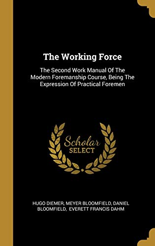 9781011244270: The Working Force: The Second Work Manual Of The Modern Foremanship Course, Being The Expression Of Practical Foremen