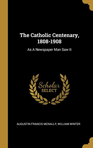 9781011320271: The Catholic Centenary, 1808-1908: As A Newspaper Man Saw It