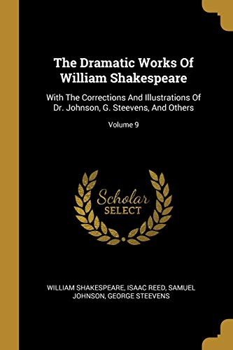 9781011326280: The Dramatic Works Of William Shakespeare: With The Corrections And Illustrations Of Dr. Johnson, G. Steevens, And Others; Volume 9