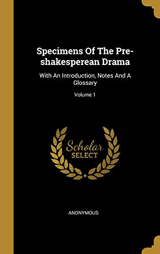 9781011380800: Specimens Of The Pre-shakesperean Drama: With An Introduction, Notes And A Glossary; Volume 1