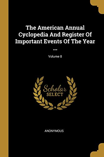 9781011458332: The American Annual Cyclopedia And Register Of Important Events Of The Year ...; Volume 8
