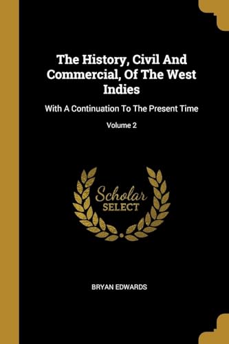 9781011468690: The History, Civil And Commercial, Of The West Indies: With A Continuation To The Present Time; Volume 2