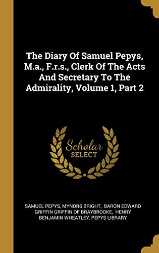 Beispielbild fr The Diary Of Samuel Pepys, M.a., F.r.s., Clerk Of The Acts And Secretary To The Admirality, Volume 1, Part 2 zum Verkauf von Lucky's Textbooks