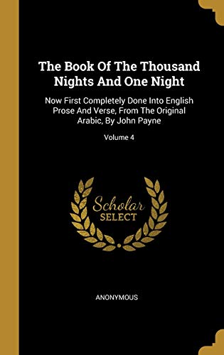 Stock image for The Book Of The Thousand Nights And One Night: Now First Completely Done Into English Prose And Verse, From The Original Arabic, By John Payne; Volume 4 for sale by Lucky's Textbooks