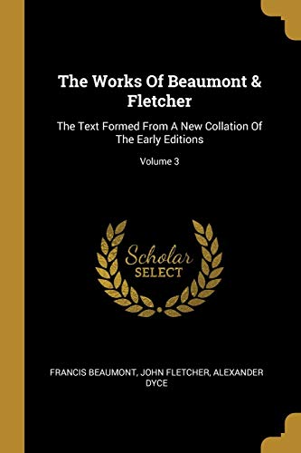 9781011556595: The Works Of Beaumont & Fletcher: The Text Formed From A New Collation Of The Early Editions; Volume 3