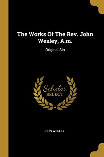 Stock image for The Works Of The Rev. John Wesley, A.m.: Original Sin for sale by Hippo Books