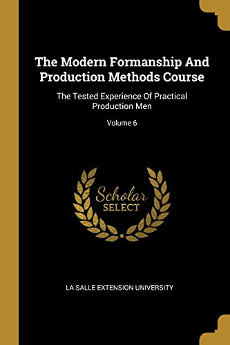 9781011565313: The Modern Formanship And Production Methods Course: The Tested Experience Of Practical Production Men; Volume 6