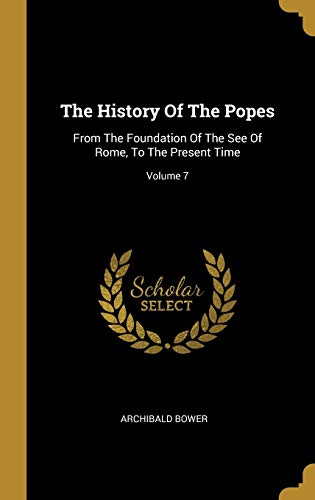 9781011565900: The History Of The Popes: From The Foundation Of The See Of Rome, To The Present Time; Volume 7