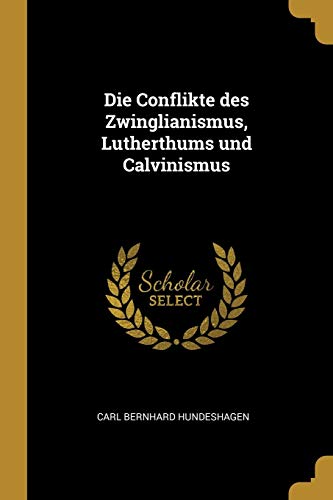 9781011632039: Die Conflikte des Zwinglianismus, Lutherthums und Calvinismus (German Edition)