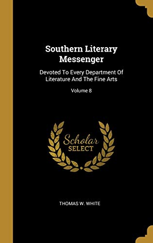 9781011647187: Southern Literary Messenger: Devoted To Every Department Of Literature And The Fine Arts; Volume 8