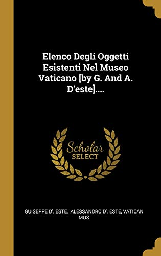 9781011946402: Elenco Degli Oggetti Esistenti Nel Museo Vaticano [by G. And A. D'este]....
