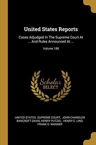 Imagen de archivo de United States Reports: Cases Adjudged In The Supreme Court At . And Rules Announced At .; Volume 188 a la venta por Lucky's Textbooks