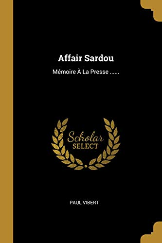 Stock image for Affair Sardou: Mmoire  La Presse . (French Edition) for sale by Lucky's Textbooks