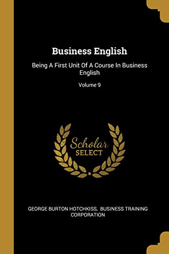 Beispielbild fr Business English: Being A First Unit Of A Course In Business English; Volume 9 zum Verkauf von Lucky's Textbooks