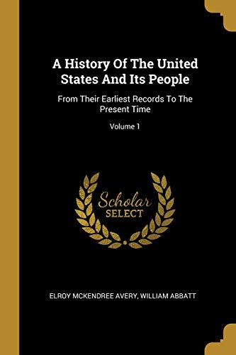 9781012927943: A History Of The United States And Its People: From Their Earliest Records To The Present Time; Volume 1