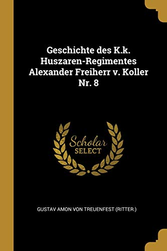 9781013073724: Geschichte des K.k. Huszaren-Regimentes Alexander Freiherr v. Koller Nr. 8