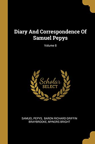 Beispielbild fr Diary And Correspondence Of Samuel Pepys; Volume 8 zum Verkauf von Lucky's Textbooks