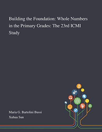 Imagen de archivo de Building the Foundation: Whole Numbers in the Primary Grades: The 23rd ICMI Study a la venta por GreatBookPrices