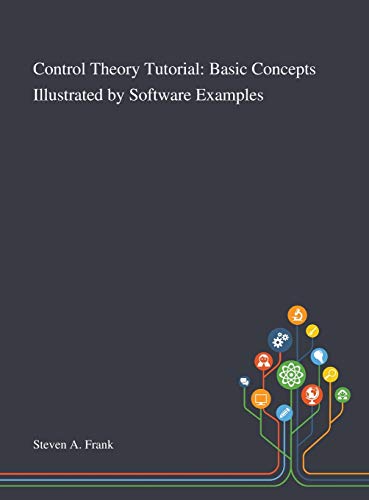 Stock image for Control Theory Tutorial: Basic Concepts Illustrated by Software Examples for sale by GreatBookPrices