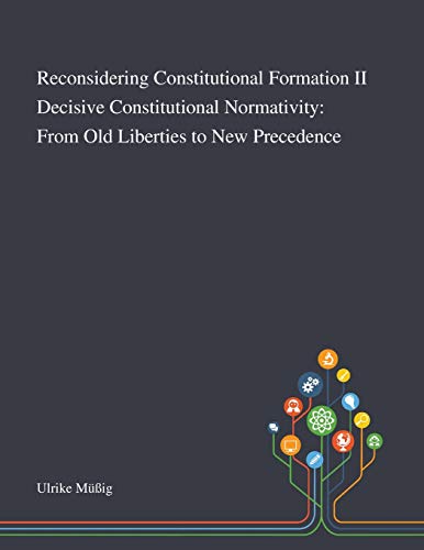 Stock image for Reconsidering Constitutional Formation II Decisive Constitutional Normativity: From Old Liberties to New Precedence for sale by GreatBookPrices