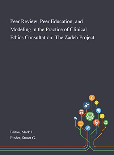 Stock image for Peer Review, Peer Education, and Modeling in the Practice of Clinical Ethics Consultation: The Zadeh Project for sale by Lucky's Textbooks