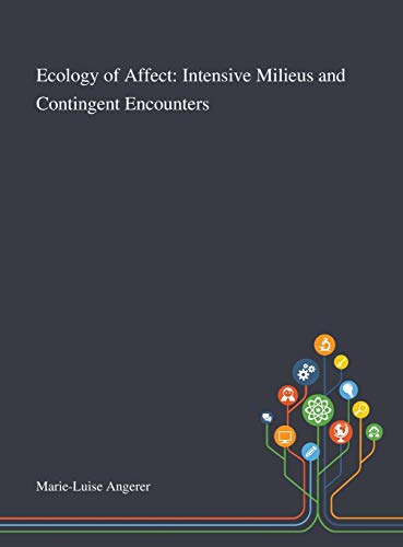 Stock image for Ecology of Affect: Intensive Milieus and Contingent Encounters for sale by GreatBookPrices