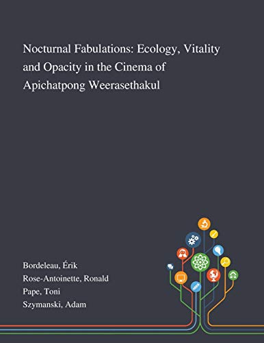 9781013287701: Nocturnal Fabulations: Ecology, Vitality and Opacity in the Cinema of Apichatpong Weerasethakul