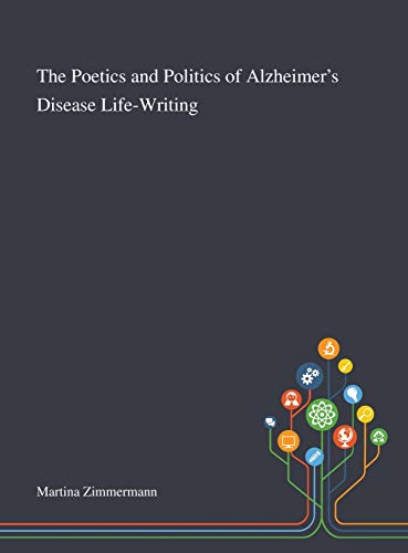 Stock image for The Poetics and Politics of Alzheimer's Disease Life-Writing for sale by Lucky's Textbooks