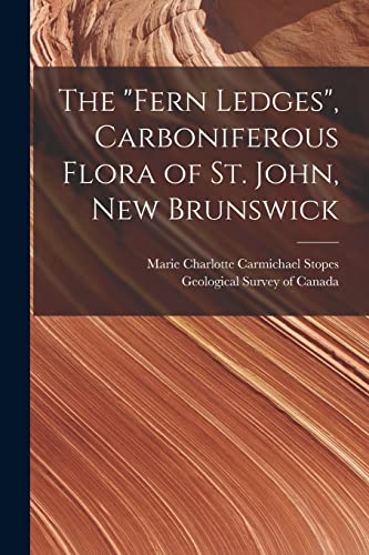 Stock image for The "Fern Ledges"; Carboniferous Flora of St. John; New Brunswick [microform] for sale by Ria Christie Collections