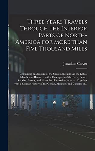9781013297090: Three Years Travels Through the Interior Parts of North-America for More Than Five Thousand Miles: Containing an Account of the Great Lakes and All ... the Birds, Beasts, Reptiles, Insects, And...