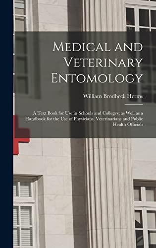 Stock image for Medical and Veterinary Entomology: a Text Book for Use in Schools and Colleges, as Well as a Handbook for the Use of Physicians, Veterinarians and Public Health Officials for sale by Lucky's Textbooks