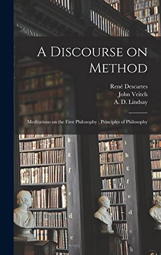 Imagen de archivo de A Discourse on Method; Meditations on the First Philosophy; Principles of Philosophy a la venta por PlumCircle