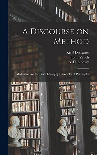 Stock image for A Discourse on Method; Meditations on the First Philosophy; Principles of Philosophy for sale by Lucky's Textbooks