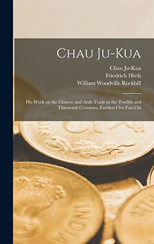 Stock image for Chau Ju-Kua: His Work on the Chinese and Arab Trade in the Twelfth and Thirteenth Centuries, Entitled Chu-fan-chi? for sale by Lucky's Textbooks