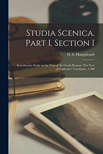 Imagen de archivo de Studia Scenica. Part I. Section I: Introductory Study on the Text of the Greek Dramas. The Text of Sophocles' Trachiniae; 1-300 a la venta por Ria Christie Collections