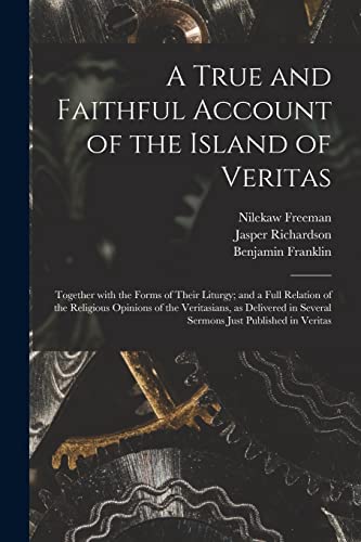 Imagen de archivo de A True and Faithful Account of the Island of Veritas: Together With the Forms of Their Liturgy; and a Full Relation of the Religious Opinions of the . in Several Sermons Just Published in Veritas a la venta por Lucky's Textbooks