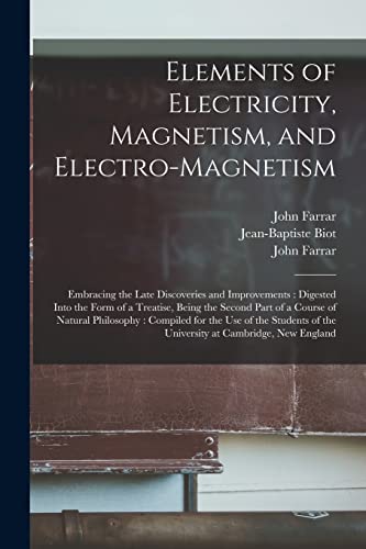 9781013311543: Elements of Electricity, Magnetism, and Electro-magnetism: Embracing the Late Discoveries and Improvements : Digested Into the Form of a Treatise, ... for the Use of the Students of The...