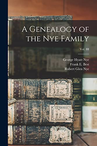 Stock image for A Genealogy of the Nye Family; Vol. III for sale by GreatBookPrices