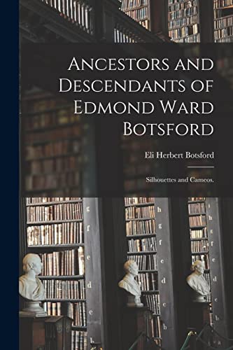 Beispielbild fr Ancestors and Descendants of Edmond Ward Botsford; Silhouettes and Cameos. zum Verkauf von Lucky's Textbooks