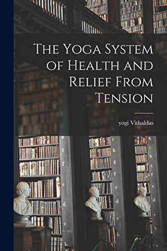 9781013325588: The Yoga System of Health and Relief From Tension