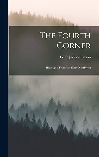 Imagen de archivo de The Fourth Corner: Highlights From the Early Northwest a la venta por GreatBookPrices