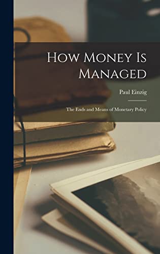 Imagen de archivo de How Money is Managed; the Ends and Means of Monetary Policy a la venta por Lucky's Textbooks