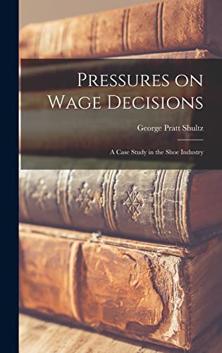 Imagen de archivo de Pressures on Wage Decisions; a Case Study in the Shoe Industry a la venta por Lucky's Textbooks