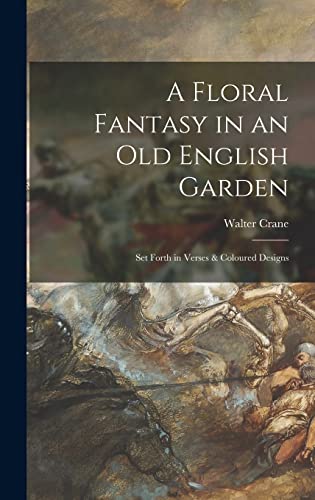 Stock image for A Floral Fantasy in an Old English Garden: Set Forth in Verses & Coloured Designs for sale by Lucky's Textbooks