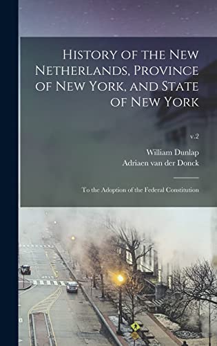 Stock image for History of the New Netherlands, Province of New York, and State of New York: to the Adoption of the Federal Constitution; v.2 for sale by Lucky's Textbooks