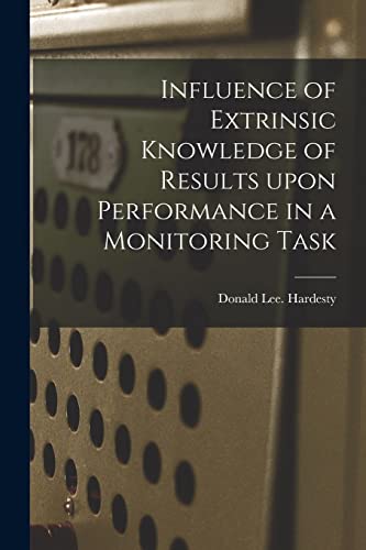 Beispielbild fr Influence of Extrinsic Knowledge of Results Upon Performance in a Monitoring Task zum Verkauf von Lucky's Textbooks