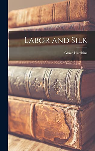 Stock image for Labor and Silk for sale by Lucky's Textbooks