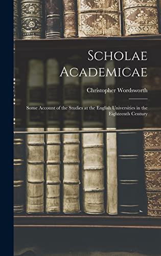 9781013337659: Scholae Academicae: Some Account of the Studies at the English Universities in the Eighteenth Century